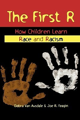 The First R: How Children Learn Race and Racism by Debra Van Ausdale, Joe R. Feagin