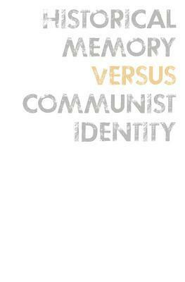 Historical Memory Versus Communist Identity by Meelis Saueauk