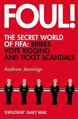 Foul! The Secret World of FIFA: Bribes, Vote Rigging and Ticket Scandals by Andrew Jennings