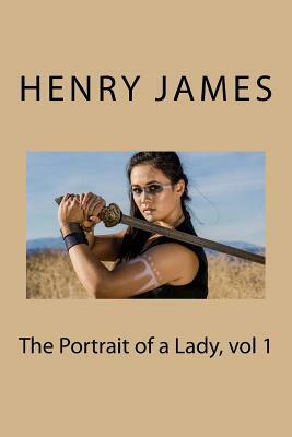 The Portrait of a Lady, vol 1 by Henry James