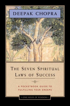 The Seven Spiritual Laws of Success - One Hour of Wisdom Edition by Deepak Chopra
