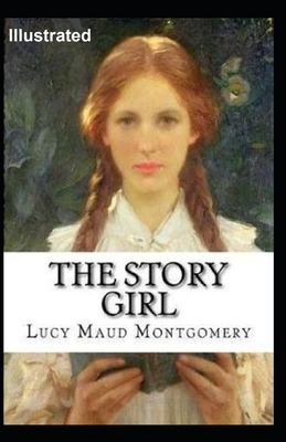 The Story Girl Illustrated by L.M. Montgomery