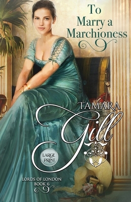 To Marry a Marchioness: Large Print by Tamara Gill