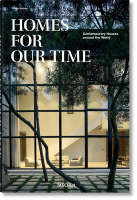 Homes for Our Time. Contemporary Houses Around the World by Philip Jodidio