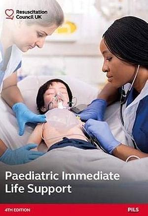 Paediatric Immediate Life Support by Liesje Andre, Resuscitation Council UK, Sophie Skellett