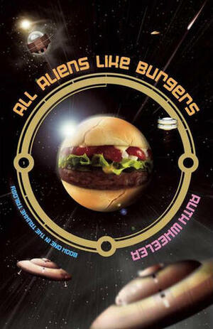 All Aliens Like Burgers by Ruth Wheeler