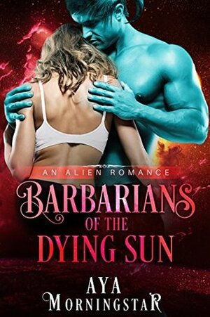 Barbarians of the Dying Sun by Aya Morningstar
