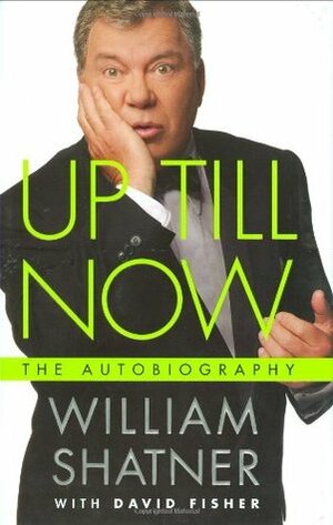 Up Till Now by David Fisher, William Shatner