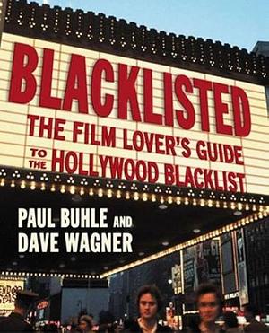 Blacklisted: The Film Lover's Guide to the Hollywood Blacklist by Paul M. Buhle, Dave Wagner