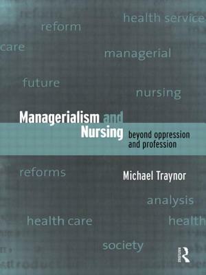 Managerialism and Nursing: Beyond Oppression and Profession by Michael Traynor