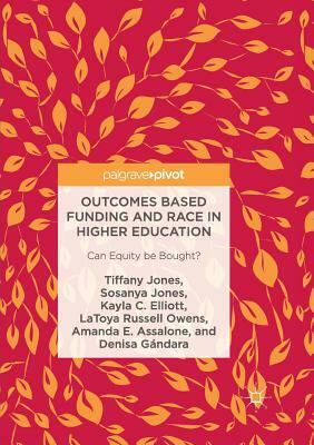 Outcomes Based Funding and Race in Higher Education: Can Equity Be Bought? by Kayla C. Elliott, Tiffany Jones, Sosanya Jones