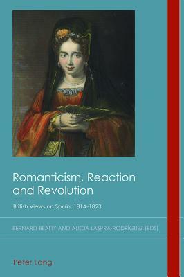 Romanticism, Reaction and Revolution: British Views on Spain, 1814-1823 by 