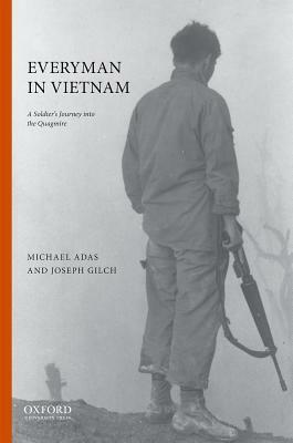 Everyman in Vietnam: A Soldier's Journey Into the Quagmire by Joseph J. Gilch, Michael Adas