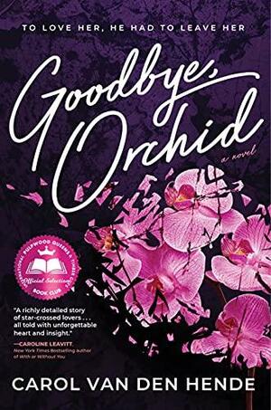 Goodbye, Orchid by Carol Van Den Hende, Carol Van Den Hende