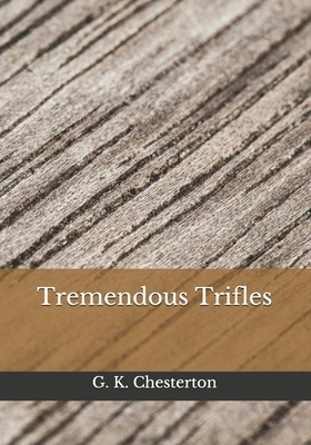 Tremendous Trifles by G.K. Chesterton