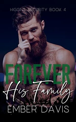 Forever His Family (Higgins Security #4) by Ember Davis