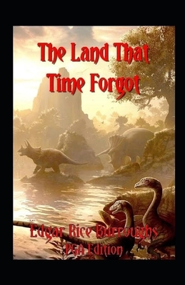 The Land That Time Forgot Illustrated by Edgar Rice Burroughs