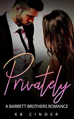 Privately: A Standalone Barrett Brothers Romance: Book #1 by K.B. Cinder