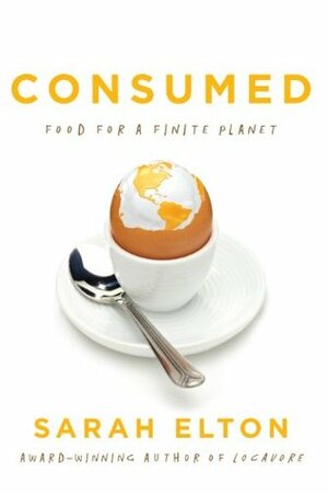 Consumed: Food for a Finite Planet by Sarah Elton