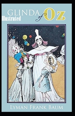 Glinda of Oz Illustrated by L. Frank Baum