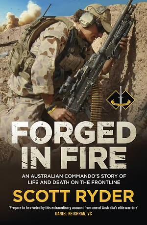 Forged in Fire: An Australian Commando's Story of Life and Death on the Frontline by Scott Ryder