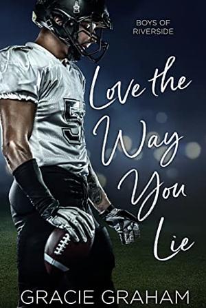 Love the Way You Lie (Boys of Riverside Book 1) by Gracie Graham