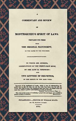 A Commentary and Review of Montesquieu's Spirit of Laws, Prepared for Press from the Original Manuscript in the Hands of the Publisher (1811): To Which Are Annexed, Observations on the Thirty-First Book, by the Late M. Condorcet. and Two Letters of Hel... by Antoine Destutt de Tracy