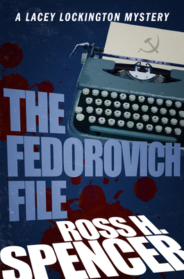 The Fedorovich File: The Lacey Lockington Series - Book Three by Ross H. Spencer