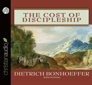 The Cost of Discipleship by Dietrich Bonhoeffer