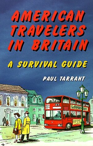 American Travelers in Britain: A Survival Guide by Paul Tarrant