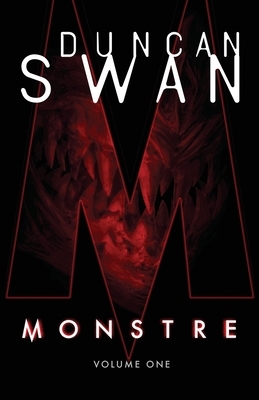 Monstre: Volume One by Duncan Swan