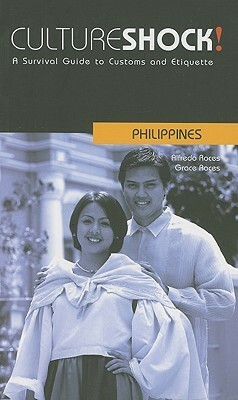 Culture Shock! Philippines: A Survival Guide to Customs and Etiquette by Alfredo Roces