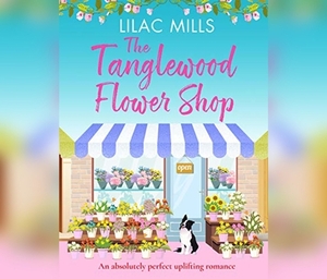 The Tanglewood Flower Shop: A Perfectly Uplifting Romance by Lilac Mills