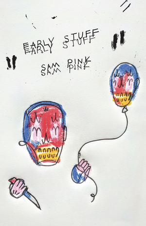 Early Stuff by Sam Pink