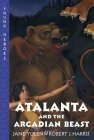 Atalanta and the Arcadian Beast by Jane Yolen, Robert J. Harris