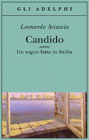 Candido ovvero Un sogno fatto in Sicilia by Leonardo Sciascia
