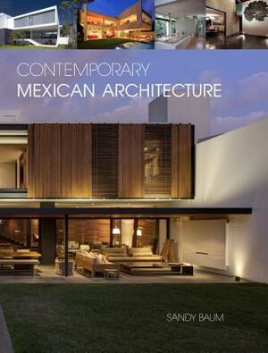 Contemporary Mexican Architecture: Continuing the Heritage of Luis Barragán by Sandy Baum