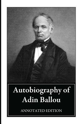 Autobiography of Adin Ballou: Annotated Edition by Adin Ballou