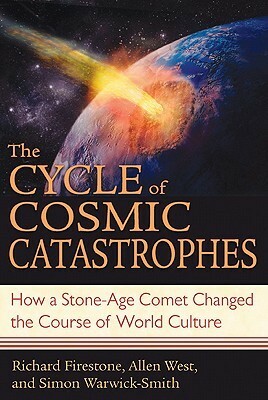 The Cycle of Cosmic Catastrophes: How a Stone-Age Comet Changed the Course of World Culture by Richard Firestone