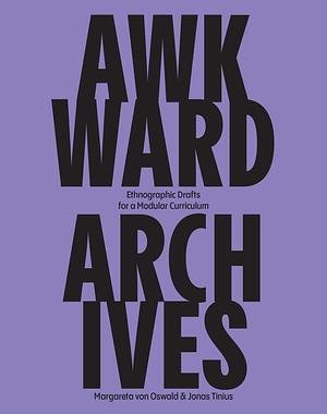 Awkward Archives by Margareta Von Oswald, Jonas Tinius