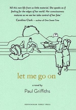 Let Me Go on by Paul Griffiths