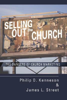 Selling Out the Church by Philip D. Kenneson, James L. Street