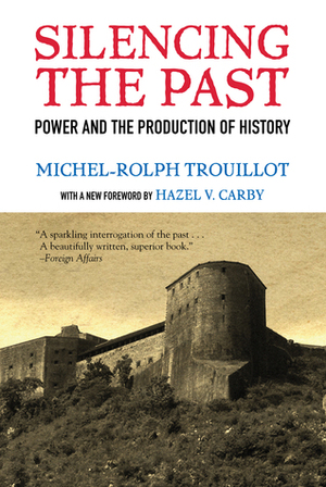 Silencing the Past: Power and the Production of History by Michel-Rolph Trouillot