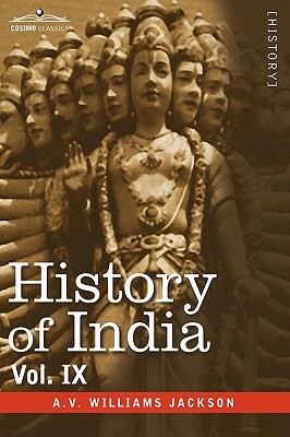 History of India, in Nine Volumes: Vol. IX - Historic Accounts of India by Foreign Travellers, Classic, Oriental, and Occidental by A. V. Williams Jackson