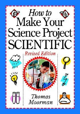 How to Make Your Science Project Scientific by Tom Moorman