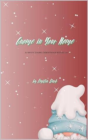 Gnome in Your Home: A spicy dark Christmas novella by EM Dark, EM Dark