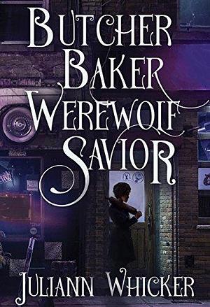 Butcher, Baker, Werewolf Savior by Juliann Whicker, Juliann Whicker