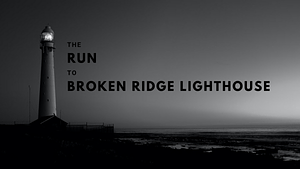 The Run to Broken Ridge Lighthouse by Darcy Coates