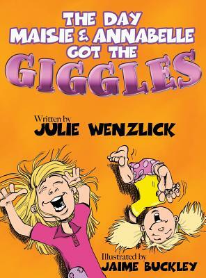 The Day Maisie and Annabelle Got the Giggles by Julie Wenzlick