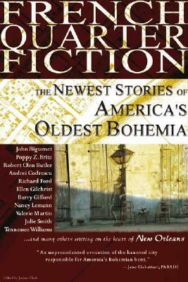 French Quarter Fiction: The Newest Stories of America's Oldest Bohemia by Julie Smith, Poppy Z. Brite, Lorin Oberweger, Ellen Gilchrist, Andrei Codrescu, Richard Ford, John Biguenet, Nancy Lemann, Barry Gifford, Valerie Martin, James Nolan, Tennessee Williams, Robert Olen Butler, Joshua Clark